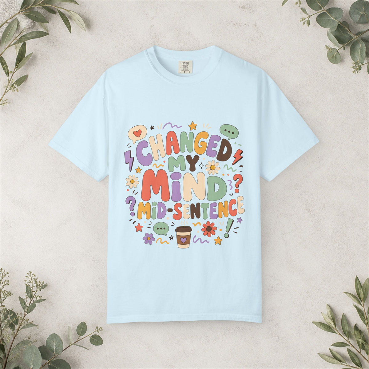 Changed My Mind Mid-Sentence Shirt