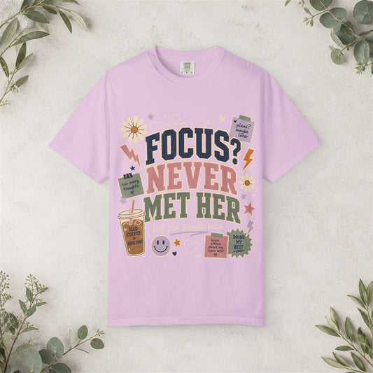 Focus? Never Met Her