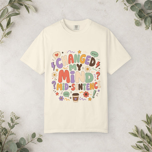 Changed My Mind Mid-Sentence Shirt