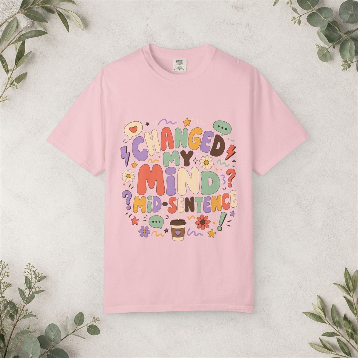 Changed My Mind Mid-Sentence Shirt
