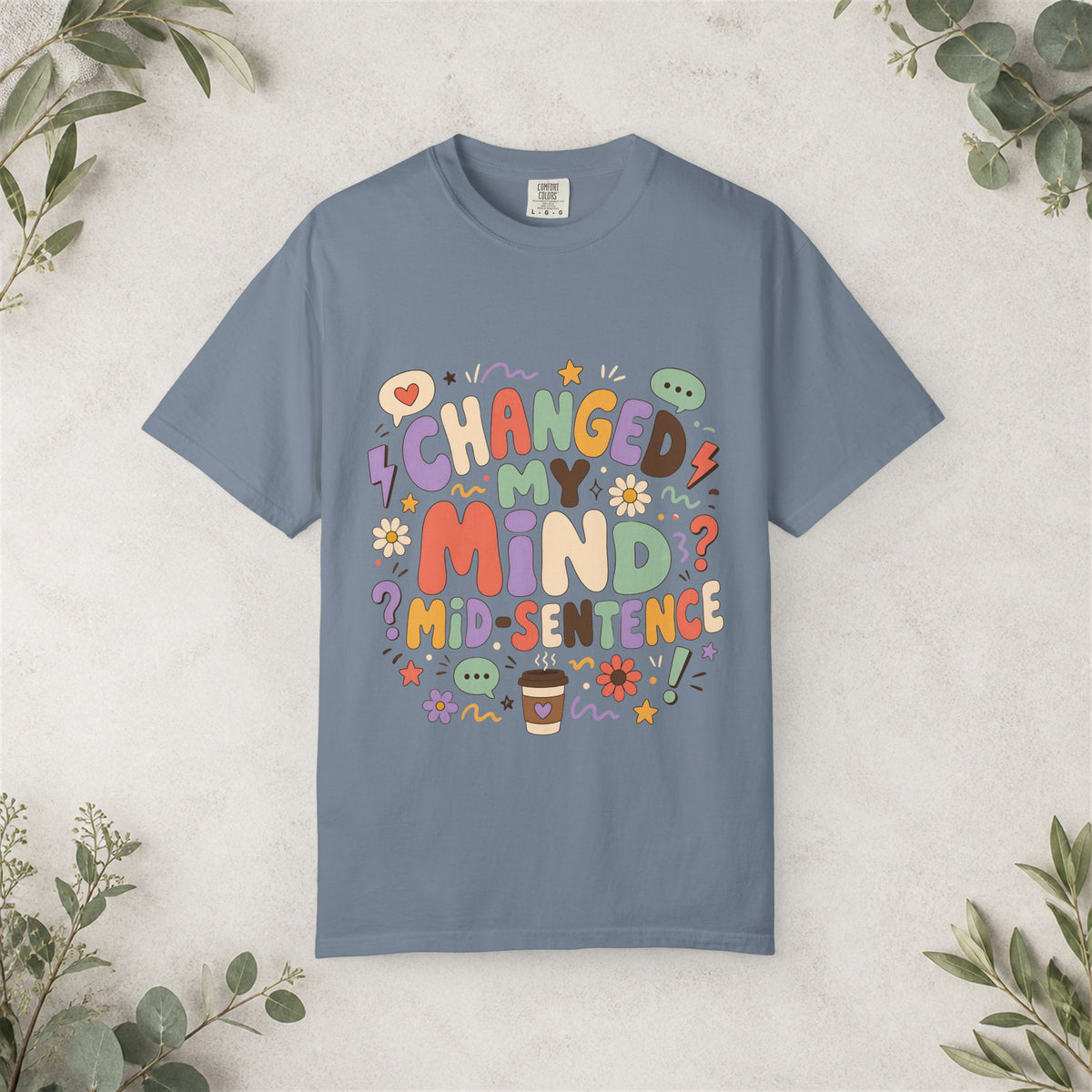 Changed My Mind Mid-Sentence Shirt