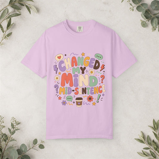 Changed My Mind Mid-Sentence Shirt