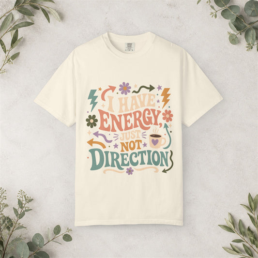 I Have Energy Just Not Direction