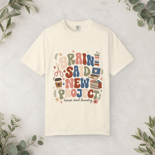 Brain Said New Project Shirt