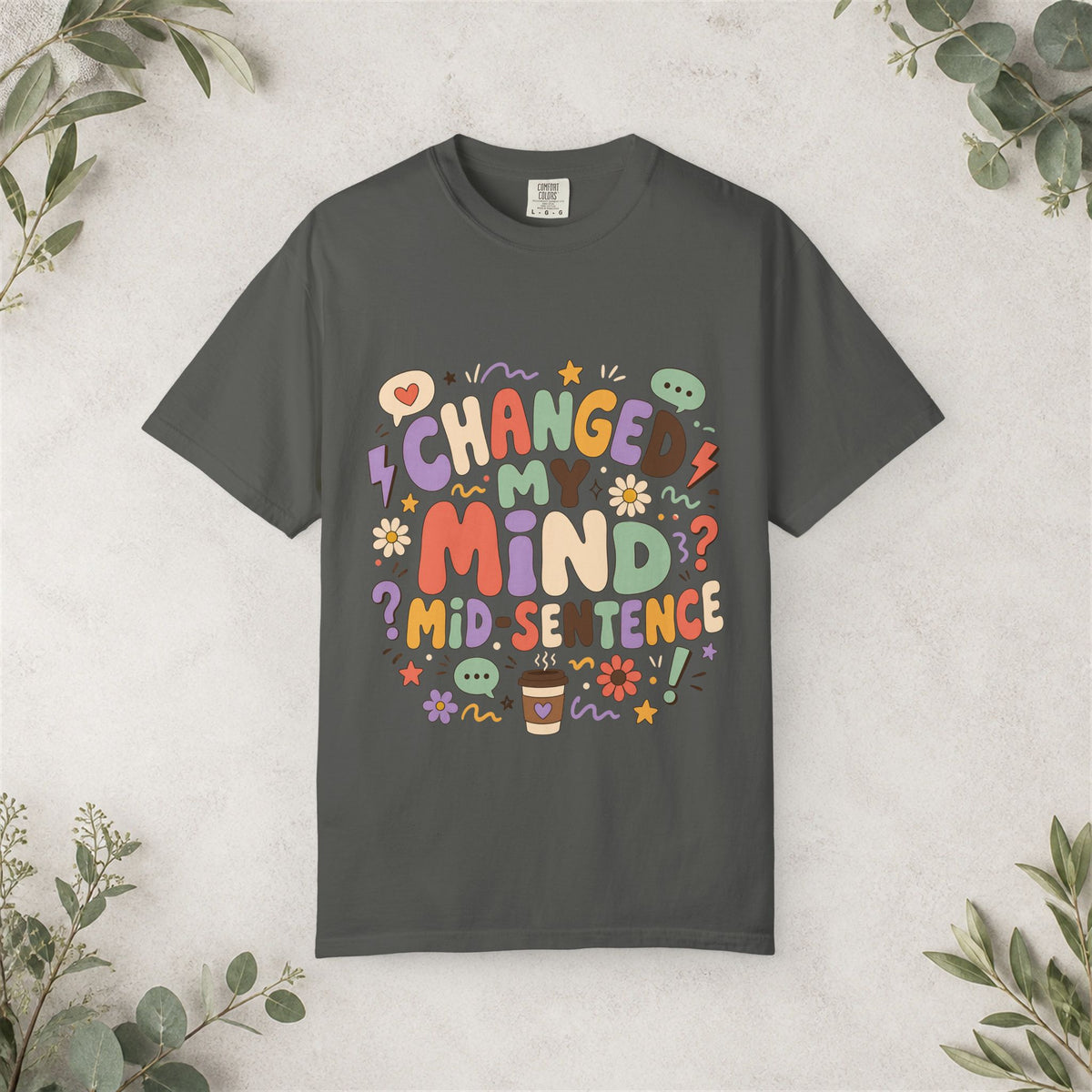 Changed My Mind Mid-Sentence Shirt